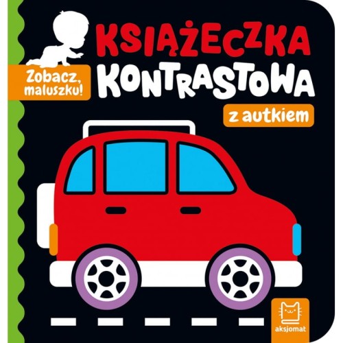 Zobacz, maluszku! Książeczka kontrastowa z autem Aksjomat