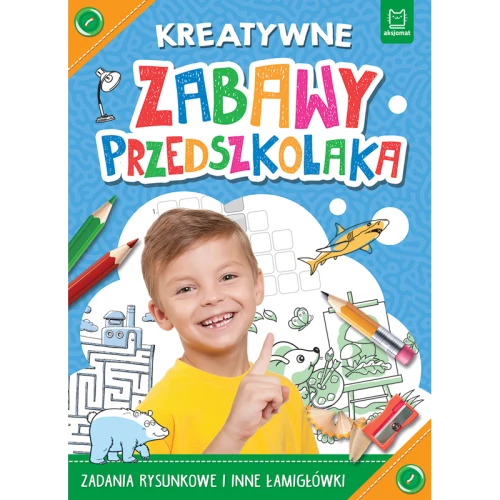 Kreatywne zabawy przedszkolaka! Zadania i Łamigłówki Aksjomat