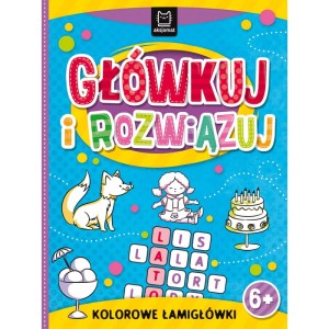 Główkuj i Rozwiązuj Kolorowe Łamigłówki 6+ Aksjomat