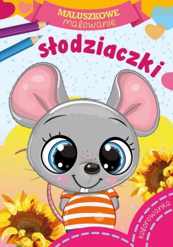 Maluszkowe Malowanie. Słodziaczki Kolorowanka