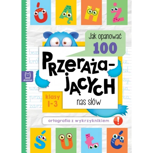 Jak opanować 100 przerażających nas słów . Ortografia z wykrzyknikiem