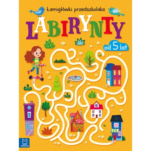 Labirynty. Łamigłówki przedszkolaka 5+